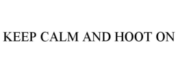 KEEP CALM AND HOOT ON trademark