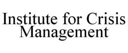 INSTITUTE FOR CRISIS MANAGEMENT trademark