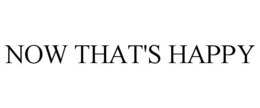 NOW THAT'S HAPPY trademark