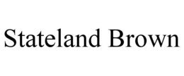 STATELAND BROWN trademark