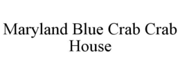 MARYLAND BLUE CRAB CRAB HOUSE trademark
