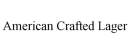 AMERICAN CRAFTED LAGER trademark