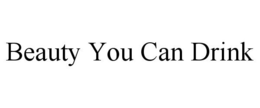 BEAUTY YOU CAN DRINK trademark