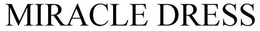 MIRACLE DRESS trademark