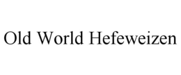 OLD WORLD HEFEWEIZEN trademark