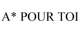 A* POUR TOI trademark