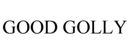 GOOD GOLLY trademark