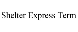 SHELTER EXPRESS TERM trademark