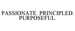 PASSIONATE. PRINCIPLED. PURPOSEFUL. trademark
