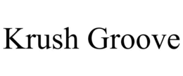 KRUSH GROOVE trademark