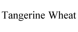 TANGERINE WHEAT trademark