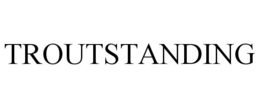 TROUTSTANDING trademark