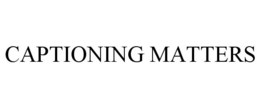 CAPTIONING MATTERS trademark