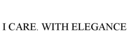 I CARE. WITH ELEGANCE trademark