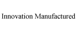 INNOVATION MANUFACTURED trademark