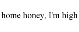 HOME HONEY, I'M HIGH trademark