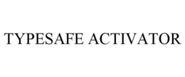 TYPESAFE ACTIVATOR trademark