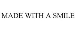 MADE WITH A SMILE trademark