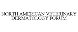 NORTH AMERICAN VETERINARY DERMATOLOGY FORUM trademark