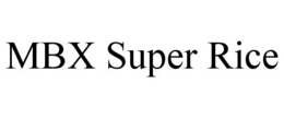 MBX SUPER RICE trademark