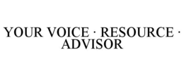 YOUR VOICE · RESOURCE · ADVISOR trademark