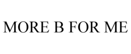 MORE B FOR ME trademark