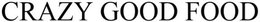 CRAZY GOOD FOOD trademark