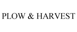 PLOW & HARVEST trademark