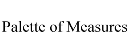 PALETTE OF MEASURES trademark