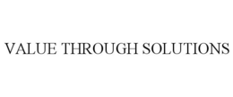 VALUE THROUGH SOLUTIONS trademark
