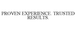 PROVEN EXPERIENCE. TRUSTED RESULTS. trademark