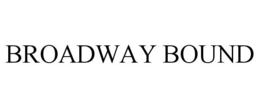 BROADWAY BOUND trademark