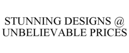 STUNNING DESIGNS @ UNBELIEVABLE PRICES trademark