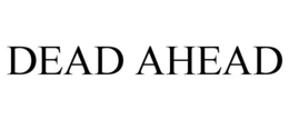 DEAD AHEAD trademark