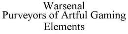 WARSENAL PURVEYORS OF ARTFUL GAMING ELEMENTS trademark
