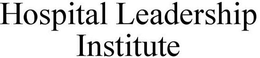 HOSPITAL LEADERSHIP INSTITUTE trademark