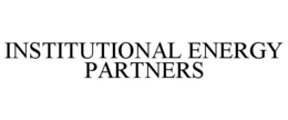 INSTITUTIONAL ENERGY PARTNERS trademark
