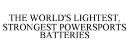 THE WORLD'S LIGHTEST, STRONGEST POWERSPORTS BATTERIES trademark
