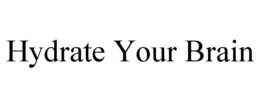 HYDRATE YOUR BRAIN trademark