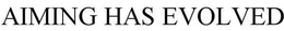 AIMING HAS EVOLVED trademark