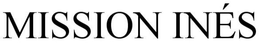 MISSION INÉS trademark