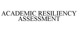 ACADEMIC RESILIENCY ASSESSMENT trademark