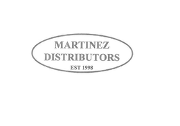 MARTINEZ DISTRIBUTORS EST. 1998 trademark