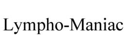 LYMPHO-MANIAC trademark