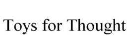 TOYS FOR THOUGHT trademark