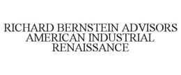 RICHARD BERNSTEIN ADVISORS AMERICAN INDUSTRIAL RENAISSANCE trademark