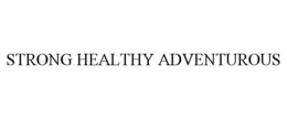 STRONG HEALTHY ADVENTUROUS trademark