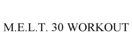 M.E.L.T. 30 WORKOUT trademark