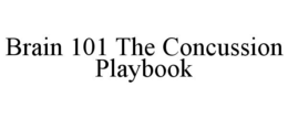BRAIN 101 THE CONCUSSION PLAYBOOK trademark