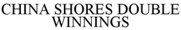 CHINA SHORES DOUBLE WINNINGS trademark